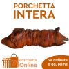 Porchetta intera con testa La porchetta intera viene prodotta su preordine con anticipo di almeno 8GG